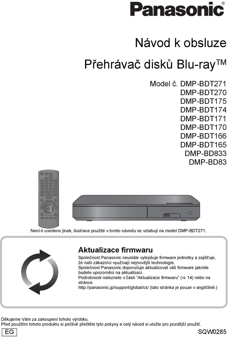 Aktualizace firmwaru Společnost Panasonic neustále vylepšuje firmware jednotky a zajišťuje, že naši zákazníci využívají nejnovější technologie.