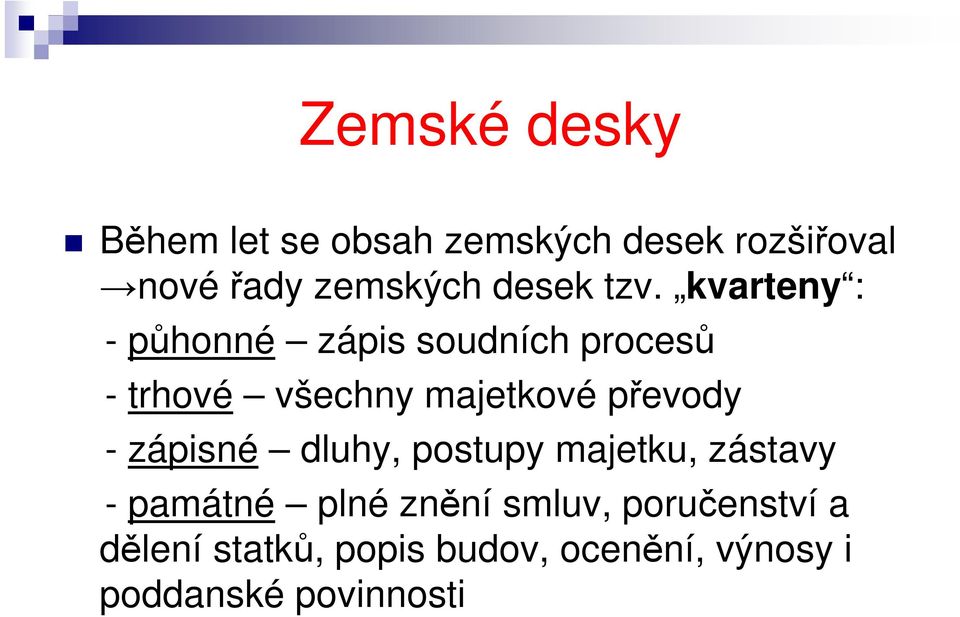 kvarteny : - půhonné zápis soudních procesů - trhové všechny majetkové převody