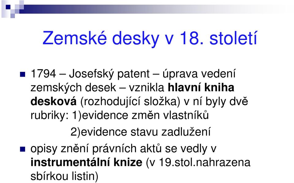 kniha desková (rozhodující složka) v ní byly dvě rubriky: 1)evidence změn