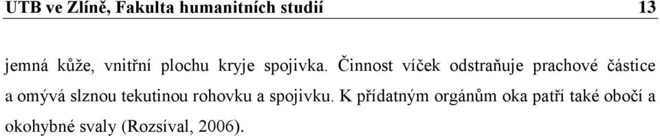 Činnost víček odstraňuje prachové částice a omývá slznou