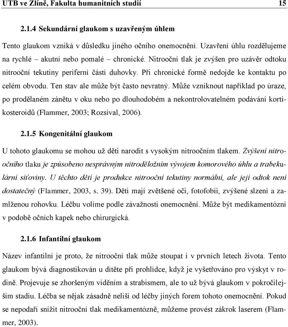 Při chronické formě nedojde ke kontaktu po celém obvodu. Ten stav ale může být často nevratný.