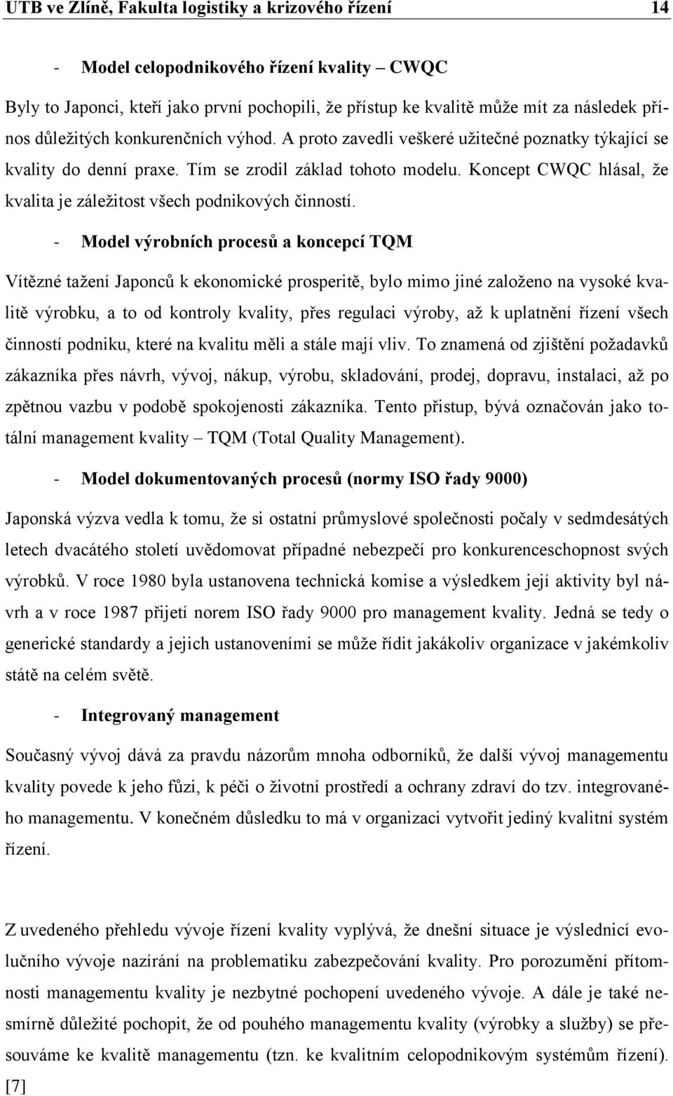 Koncept CWQC hlásal, že kvalita je záležitost všech podnikových činností.