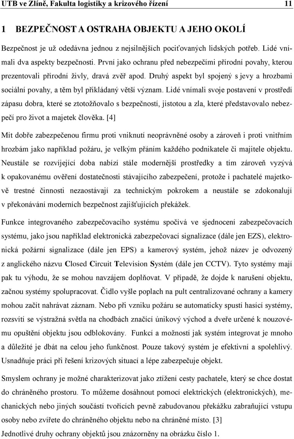 Druhý aspekt byl spojený s jevy a hrozbami sociální povahy, a těm byl přikládaný větší význam.