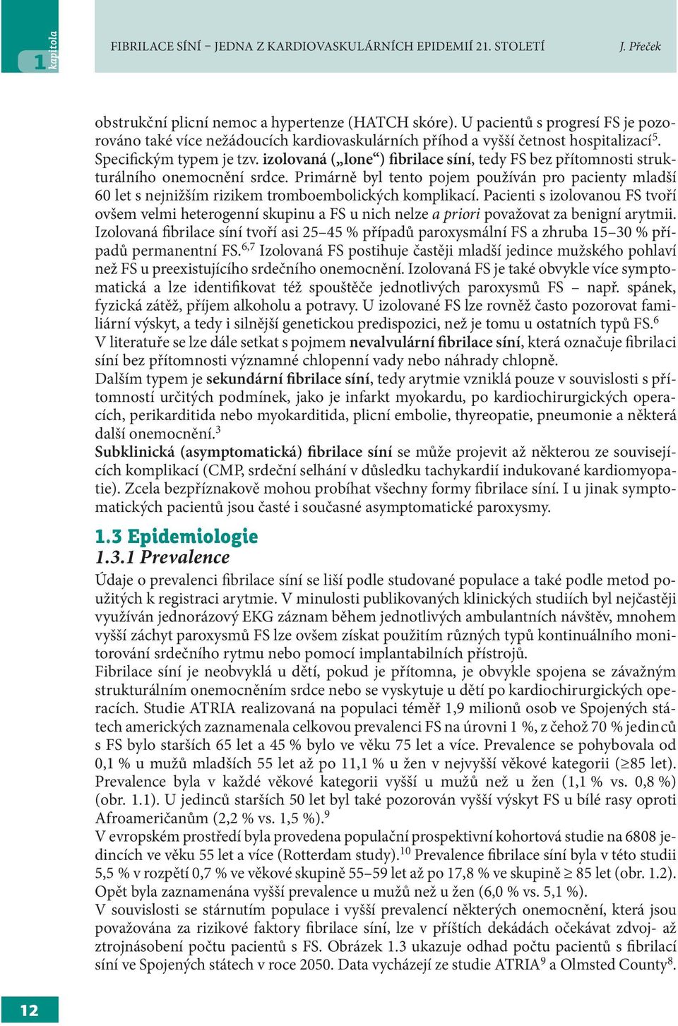 izolovaná ( lone ) fibrilace síní, tedy FS bez přítomnosti strukturálního onemocnění srdce.