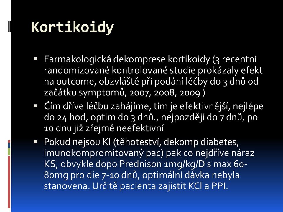 dnů., nejpozději do 7 dnů, po 10 dnu již zřejmě neefektivní Pokud nejsou KI (těhoteství, dekomp diabetes, imunokompromitovaný pac) pak co