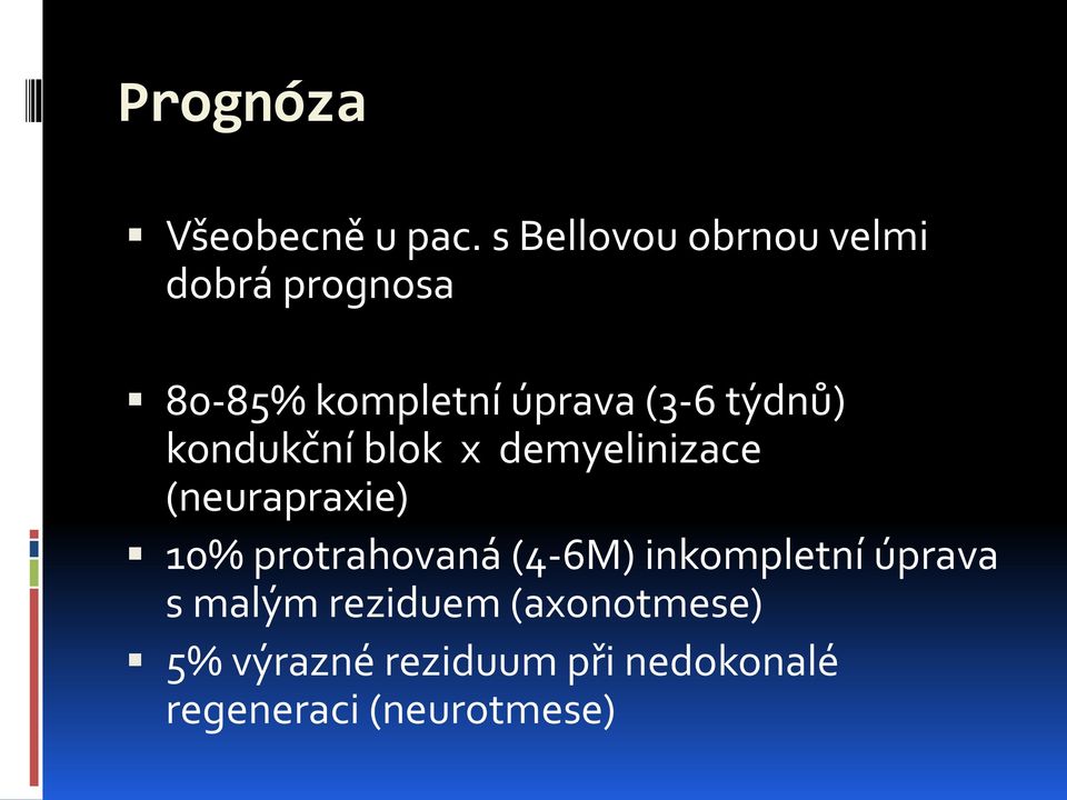 týdnů) kondukční blok x demyelinizace (neurapraxie) 10% protrahovaná