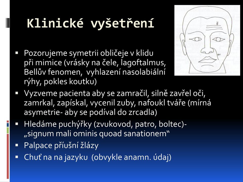 zamrkal, zapískal, vycenil zuby, nafoukl tváře (mírná asymetrie- aby se podíval do zrcadla) Hledáme puchýřky