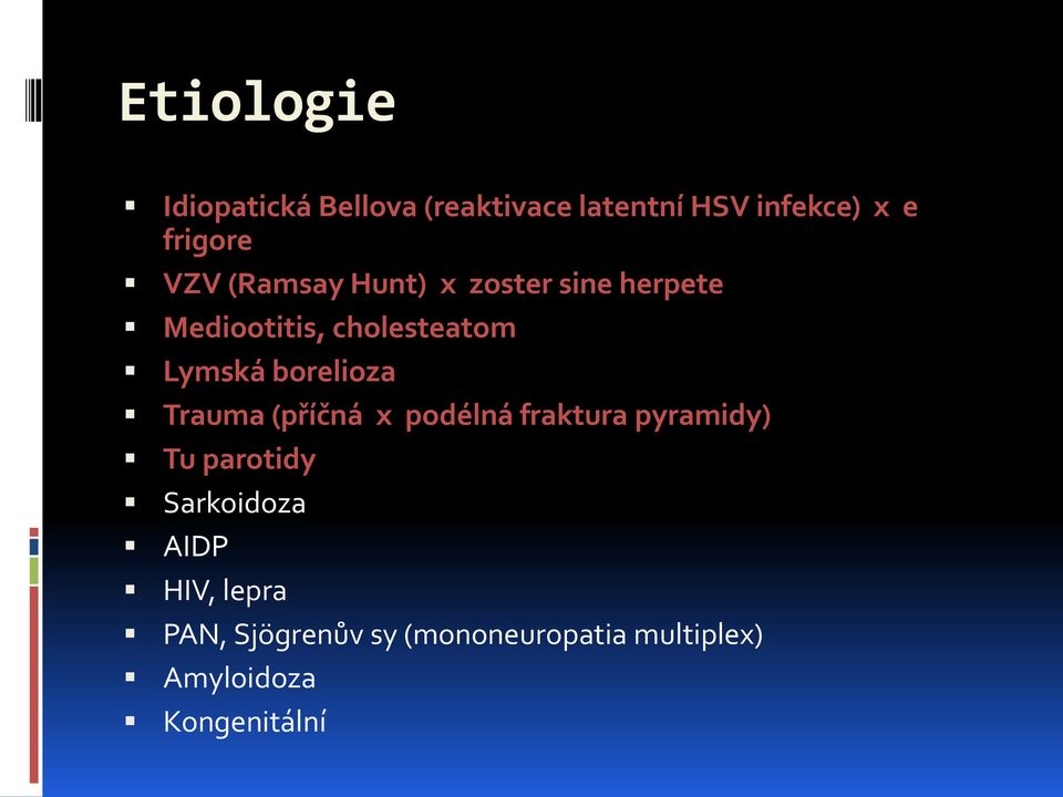 borelioza Trauma (příčná x podélná fraktura pyramidy) Tu parotidy Sarkoidoza