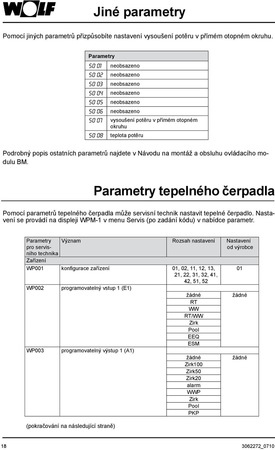 ostatních parametrů najdete v Návodu na montáž a obsluhu ovládacího modulu BM. Parametry tepelného čerpadla Pomocí parametrů tepelného čerpadla může servisní technik nastavit tepelné čerpadlo.