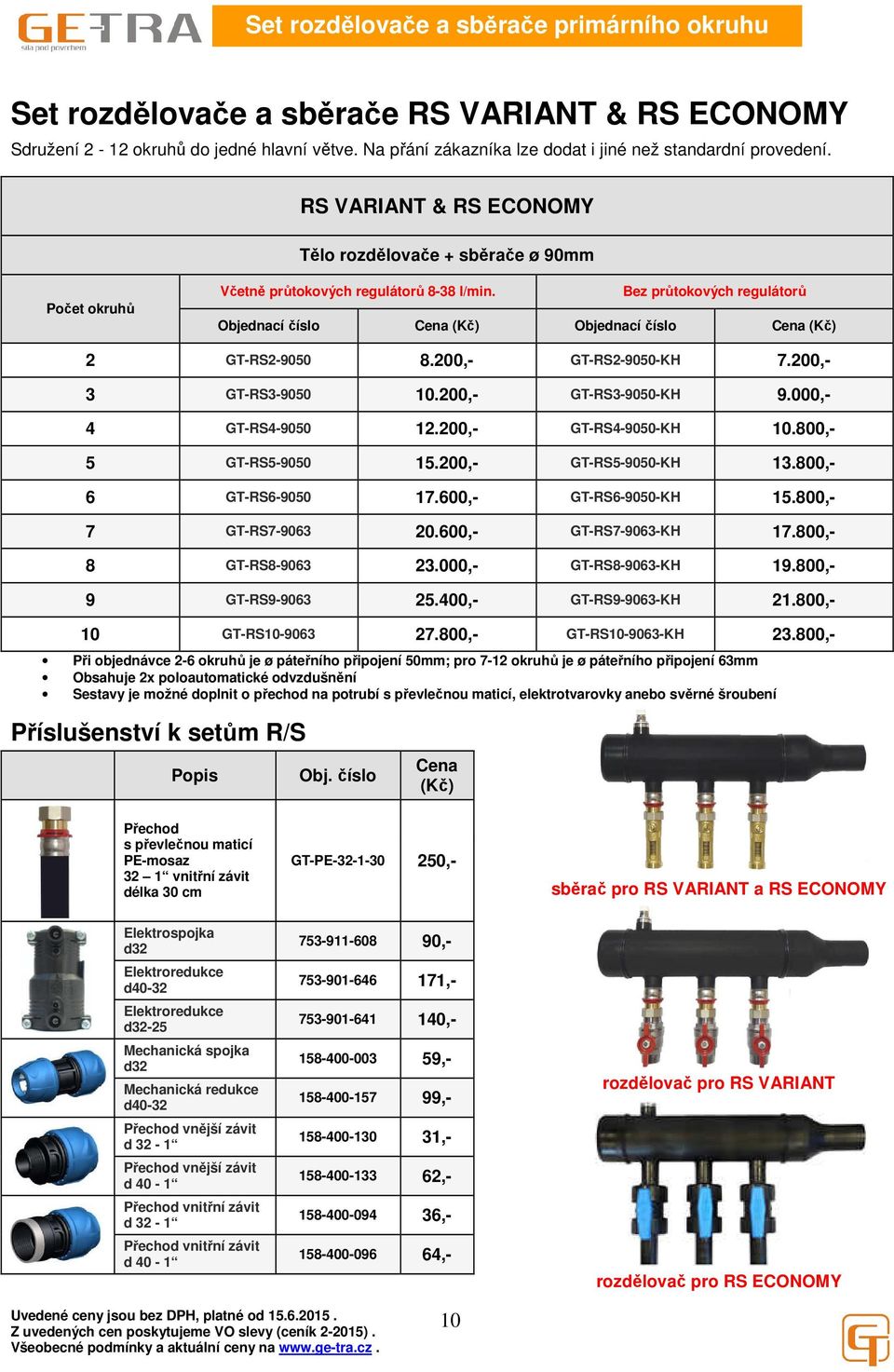 200,- GT-RS2-9050-KH 7.200,- 3 GT-RS3-9050 10.200,- GT-RS3-9050-KH 9.000,- 4 GT-RS4-9050 12.200,- GT-RS4-9050-KH 10.800,- 5 GT-RS5-9050 15.200,- GT-RS5-9050-KH 13.800,- 6 GT-RS6-9050 17.