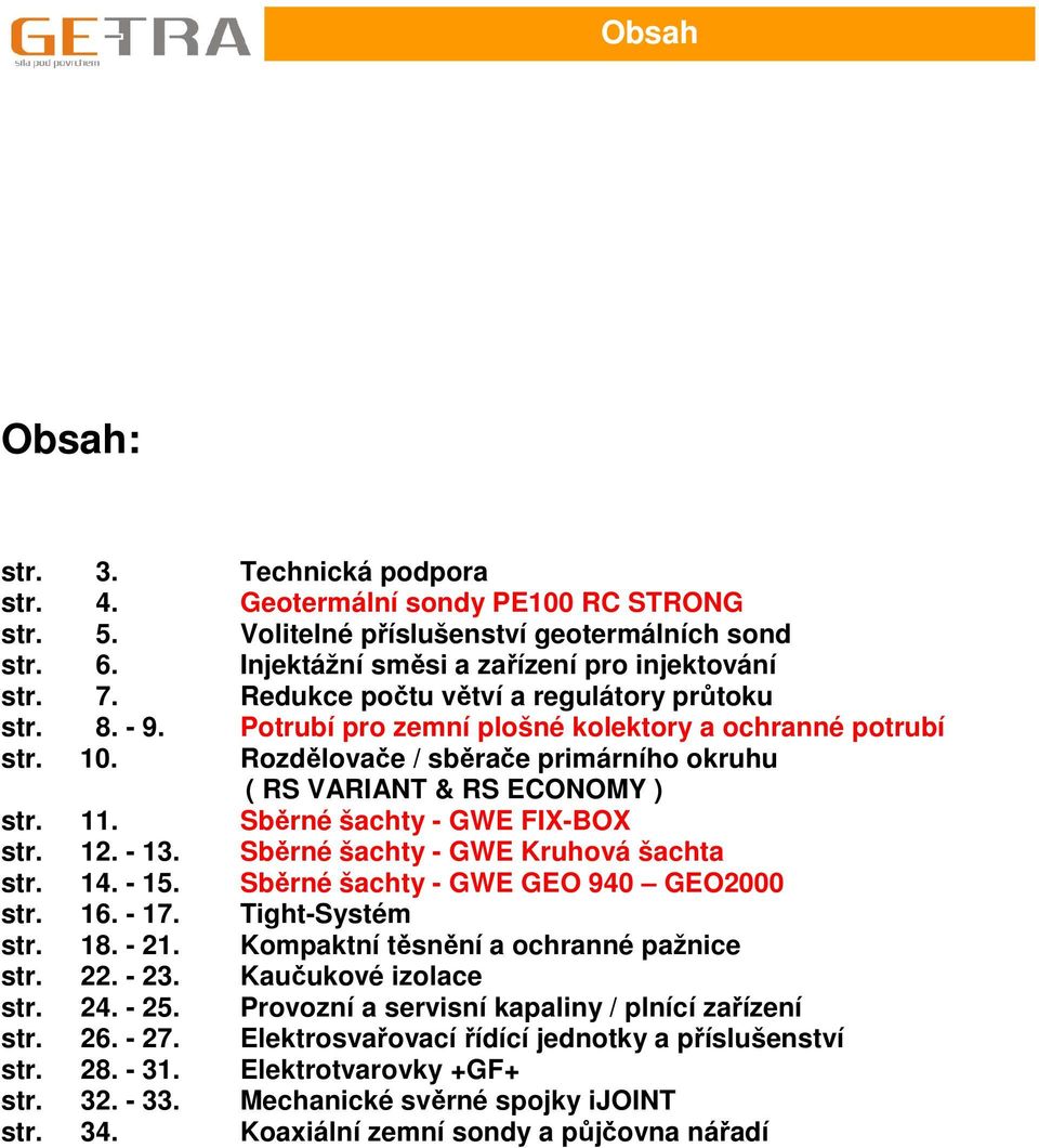 Sběrné šachty - GWE FIX-BOX str. 12. - 13. Sběrné šachty - GWE Kruhová šachta str. 14. - 15. Sběrné šachty - GWE GEO 940 GEO2000 str. 16. - 17. Tight-Systém str. 18. - 21.