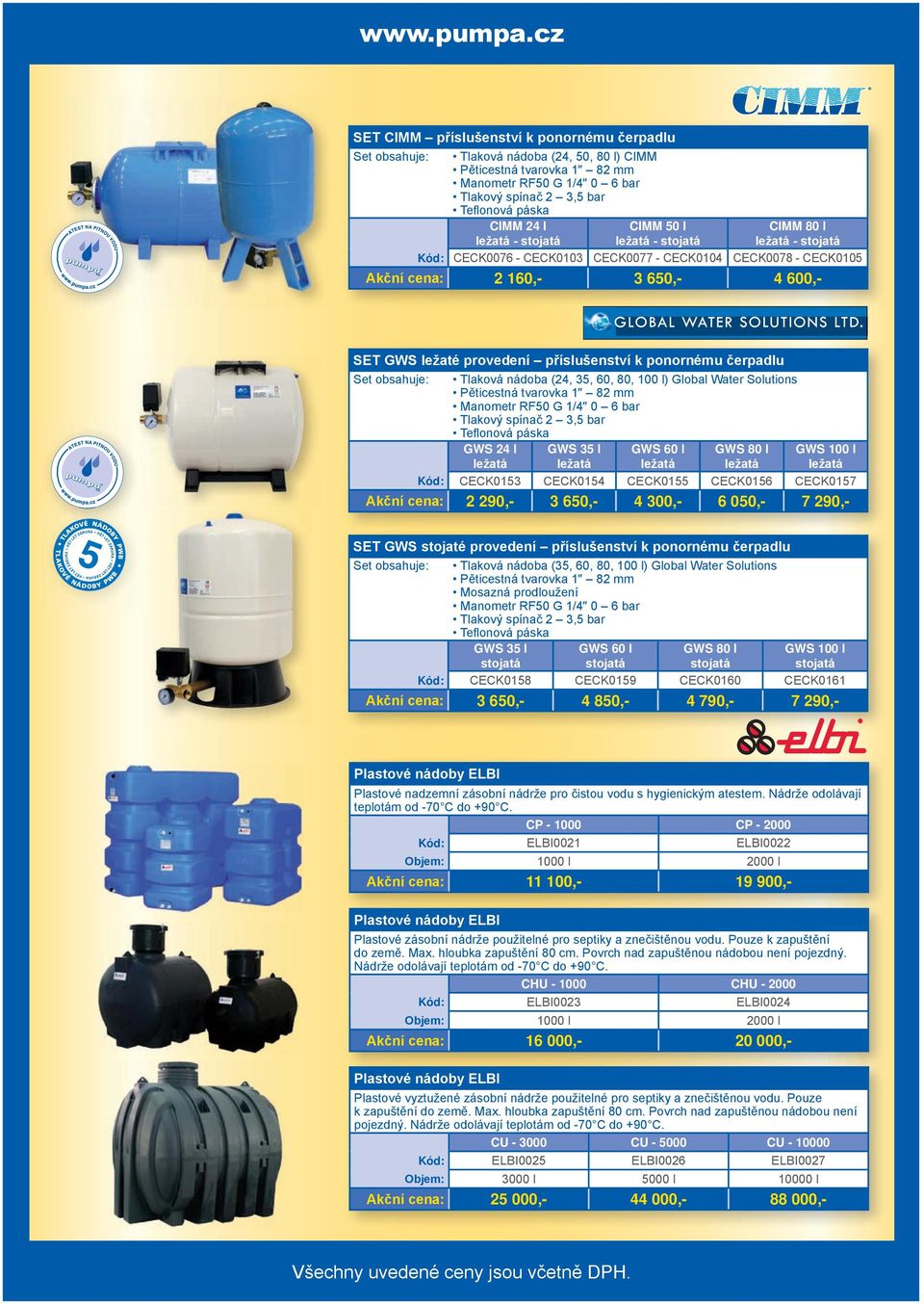 příslušenství k ponornému čerpadlu Set obsahuje: Tlaková nádoba (24, 35, 60, 80, 100 l) Global Water Solutions Pěticestná tvarovka 1 82 mm Manometr RF50 G 1/4 0 6 bar Tlakový spínač 2 3,5 bar