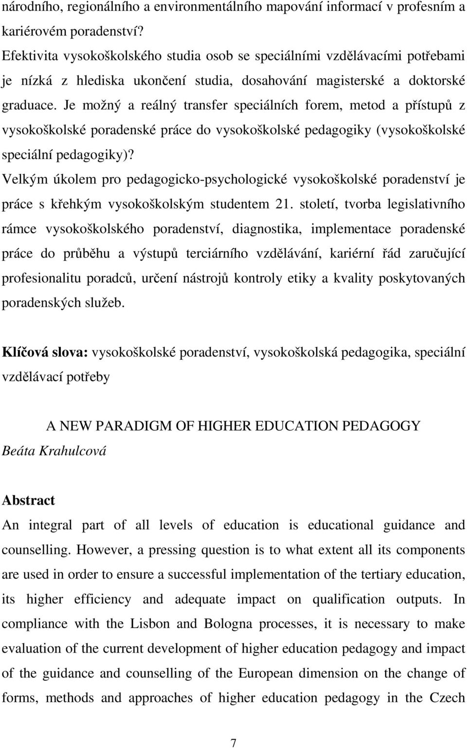 Je možný a reálný transfer speciálních forem, metod a přístupů z vysokoškolské poradenské práce do vysokoškolské pedagogiky (vysokoškolské speciální pedagogiky)?