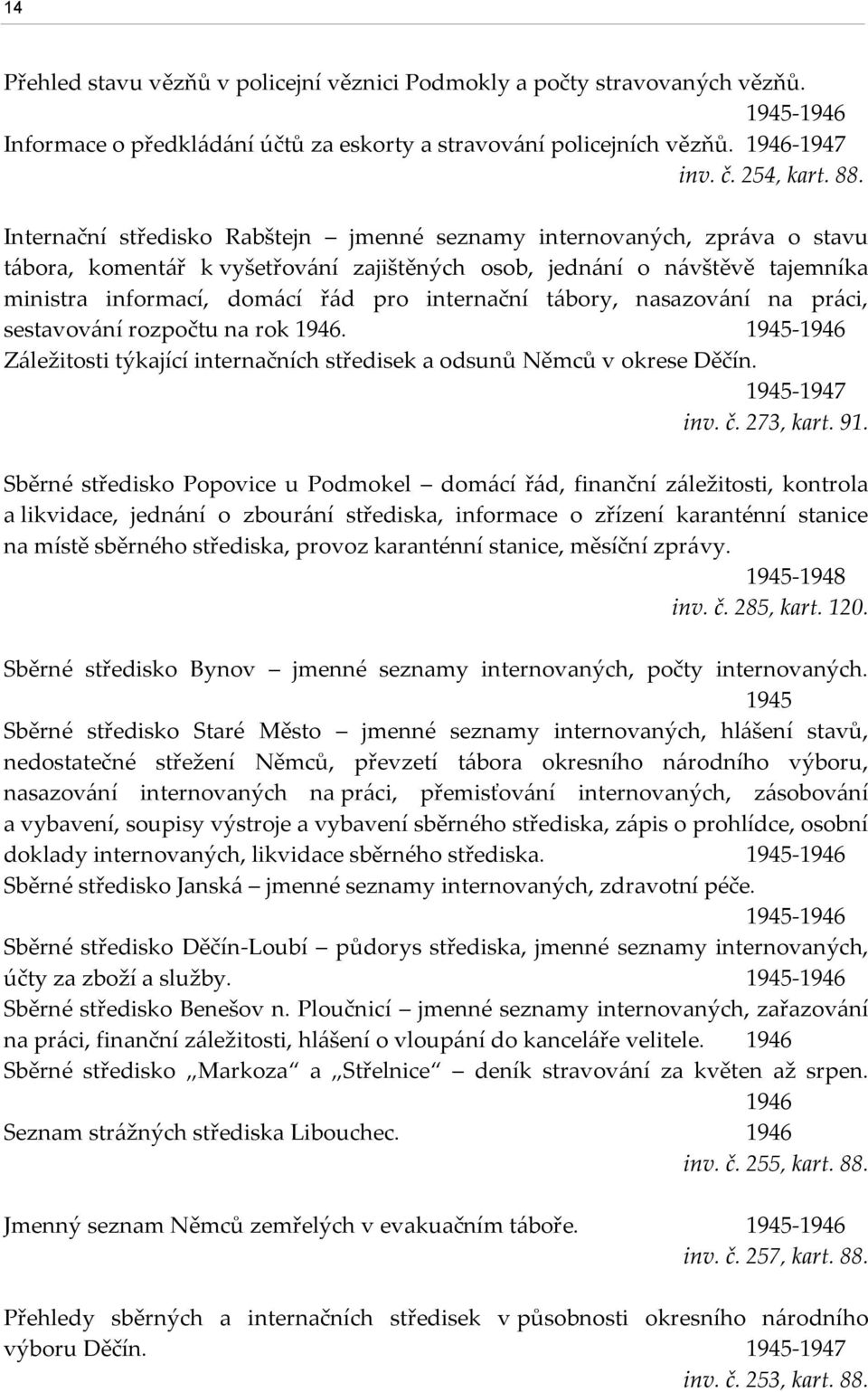 t{bory, nasazov{ní na pr{ci, sestavov{ní rozpočtu na rok 1946. 1945-1946 Z{ležitosti týkající internačních středisek a odsunů Němců v okrese Děčín. 1945-1947 inv. č. 273, kart. 91.