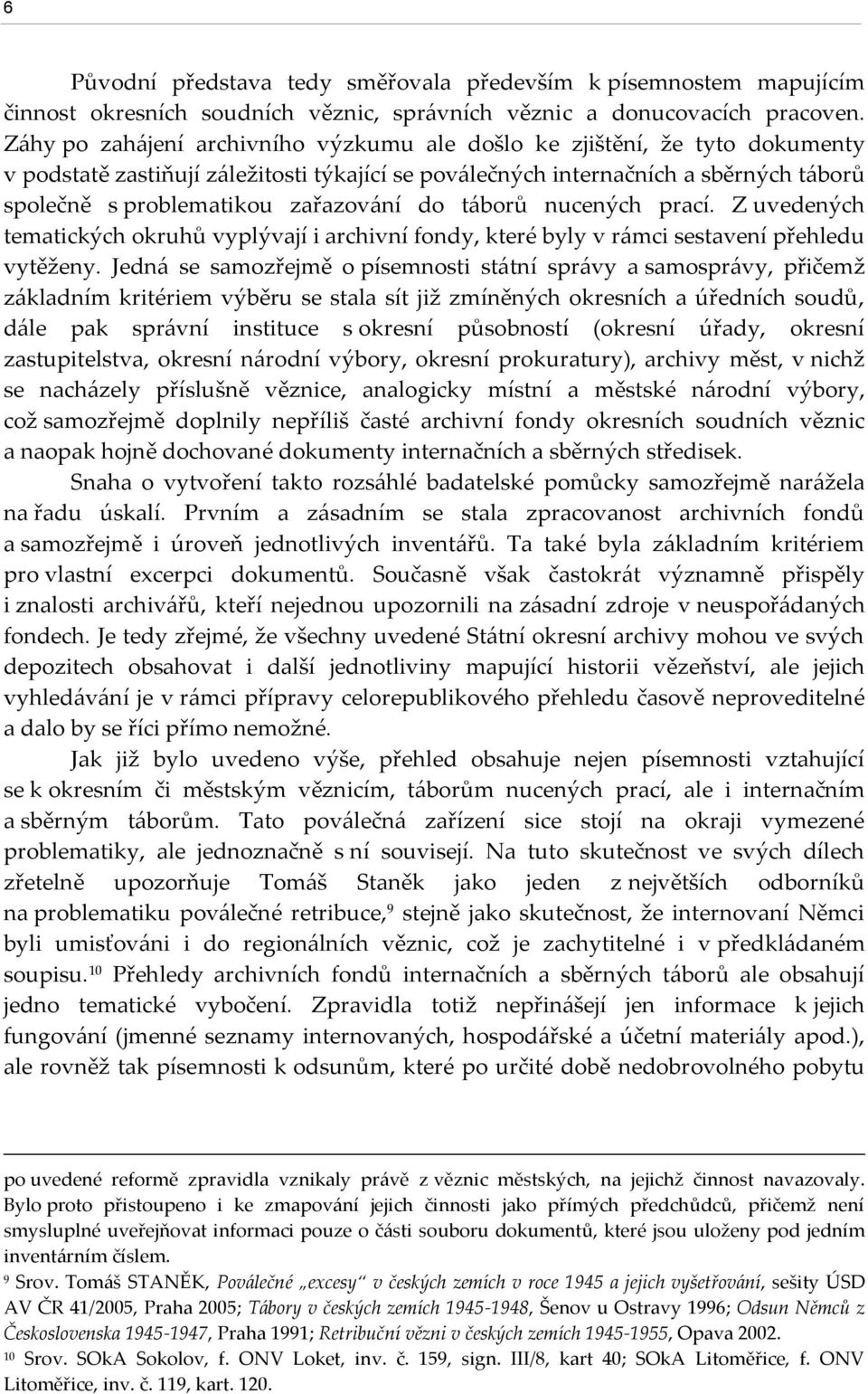 zařazov{ní do t{borů nucených prací. Z uvedených tematických okruhů vyplývají i archivní fondy, které byly v r{mci sestavení přehledu vytěženy.