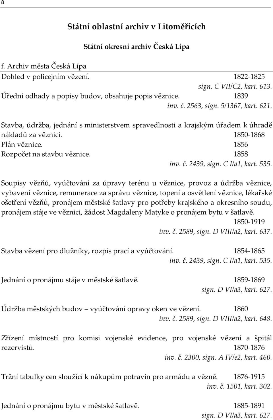 1850-1868 Pl{n věznice. 1856 Rozpočet na stavbu věznice. 1858 inv. č. 2439, sign. C I/a1, kart. 535.