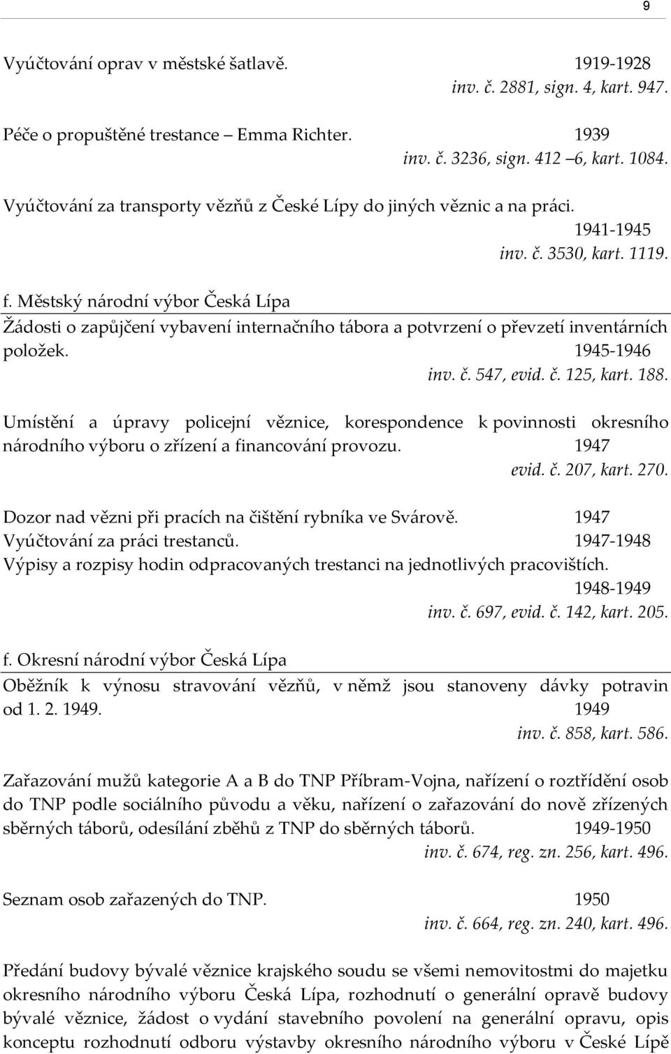 Městský n{rodní výbor Česk{ Lípa Ž{dosti o zapůjčení vybavení internačního t{bora a potvrzení o převzetí invent{rních položek. 1945-1946 inv. č. 547, evid. č. 125, kart. 188.