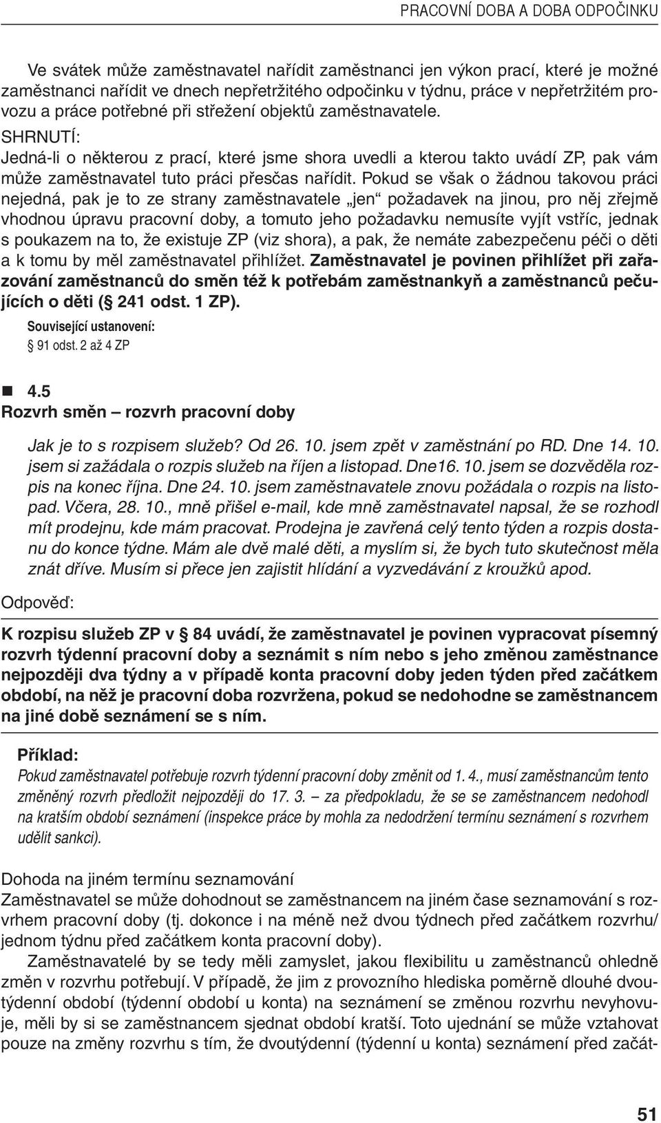 SHRNUTÍ: Jedná-li o některou z prací, které jsme shora uvedli a kterou takto uvádí ZP, pak vám může zaměstnavatel tuto práci přesčas nařídit.