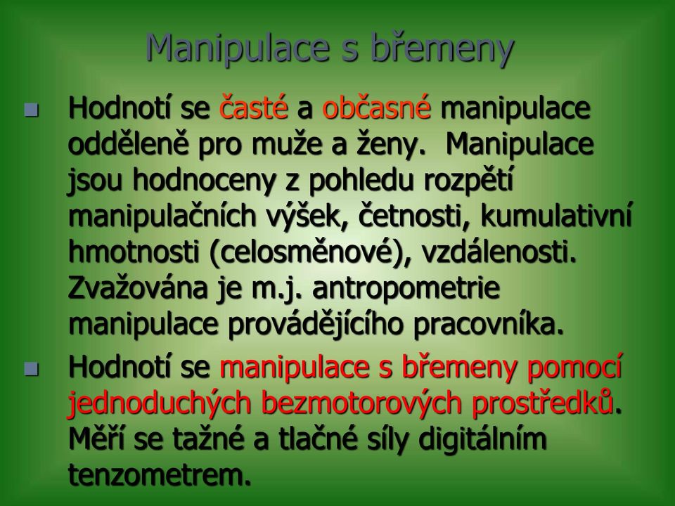 (celosměnové), vzdálenosti. Zvažována je m.j. antropometrie manipulace provádějícího pracovníka.