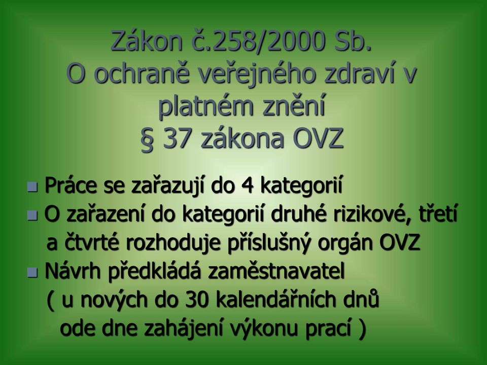 zařazují do 4 kategorií O zařazení do kategorií druhé rizikové, třetí a