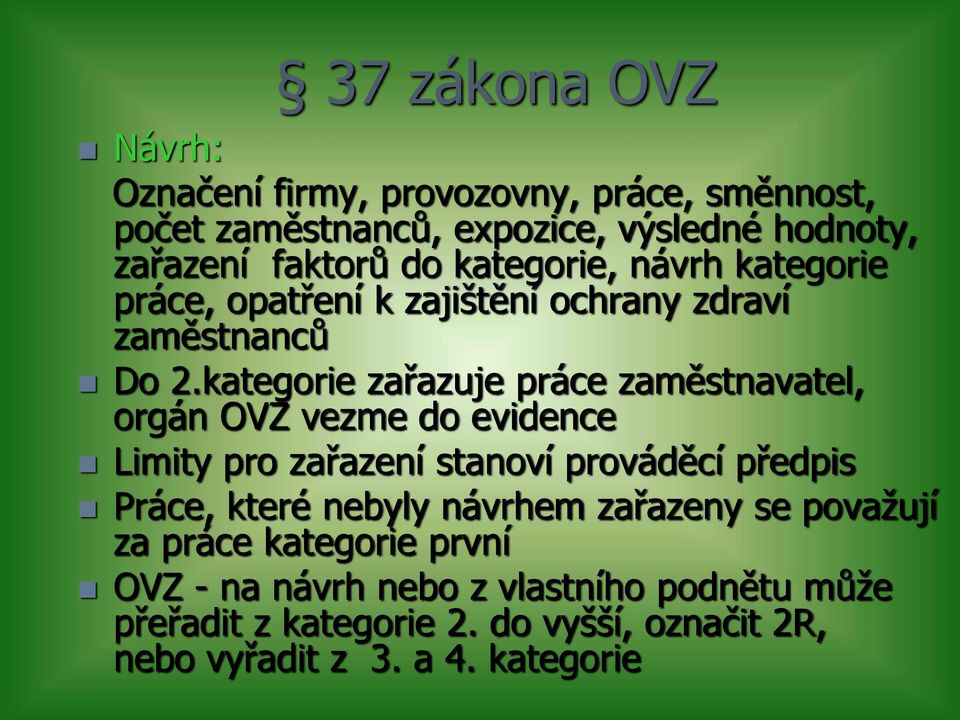 kategorie zařazuje práce zaměstnavatel, orgán OVZ vezme do evidence Limity pro zařazení stanoví prováděcí předpis Práce, které