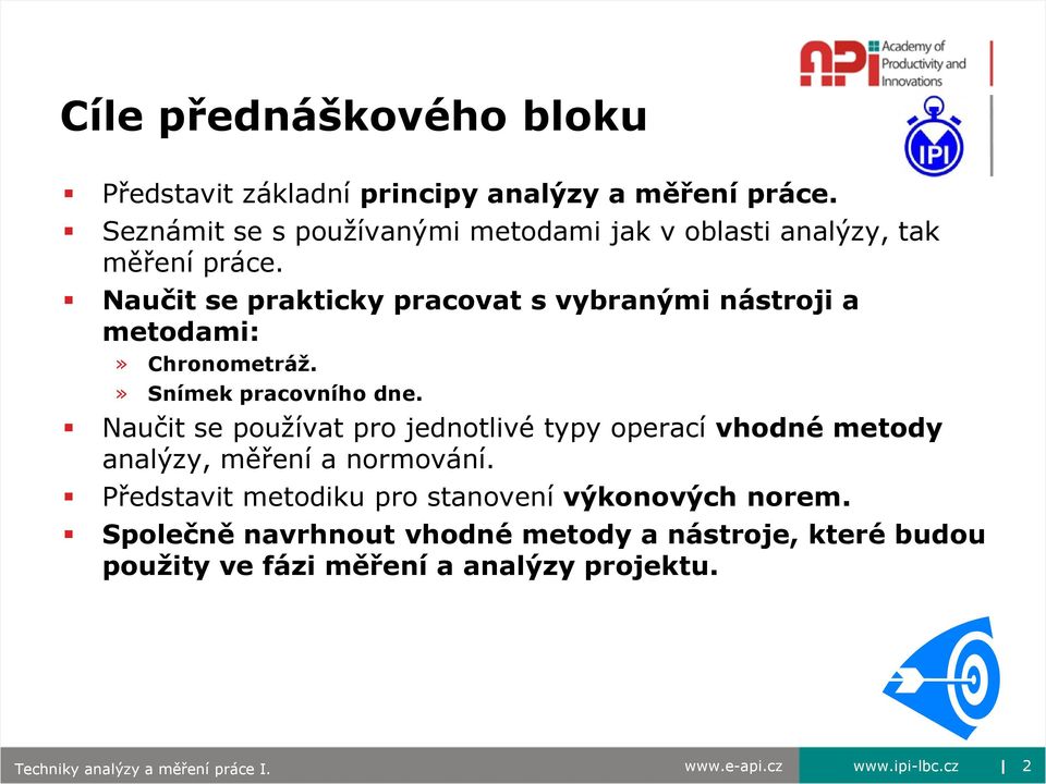 Naučit se prakticky pracovat s vybranými nástroji a metodami:» Chronometráţ.» Snímek pracovního dne.