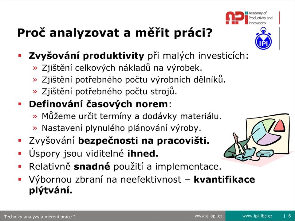 Definování časových norem:» Můţeme určit termíny a dodávky materiálu.» Nastavení plynulého plánování výroby.