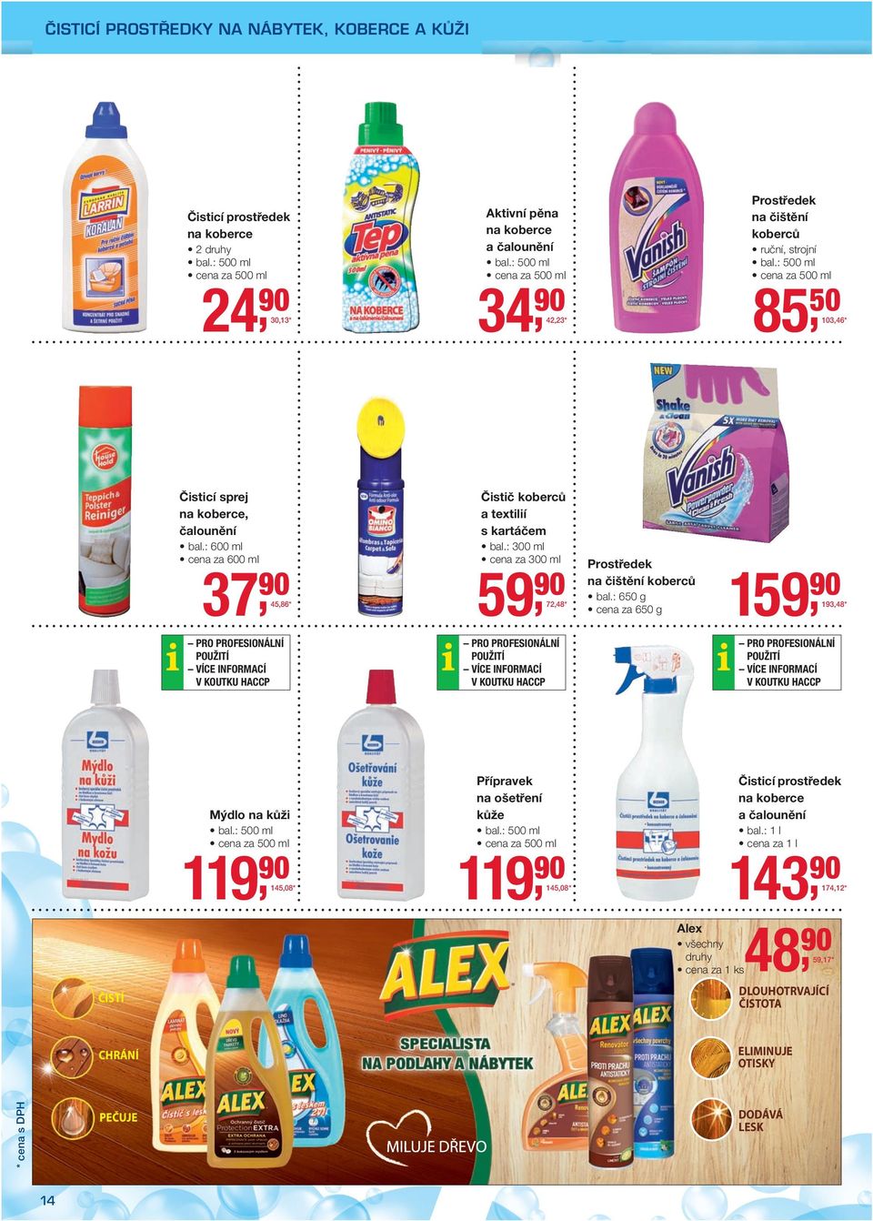 : 600 ml cena za 600 ml 37 4586 *59 Čistič koberců a textilií s kartáčem bal.: 300 ml cena za 300 ml Prostředek na čištění koberců *159 bal.