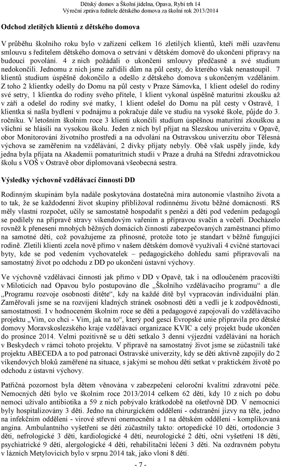 7 klientů studium úspěšně dokončilo a odešlo z dětského domova s ukončeným vzděláním.