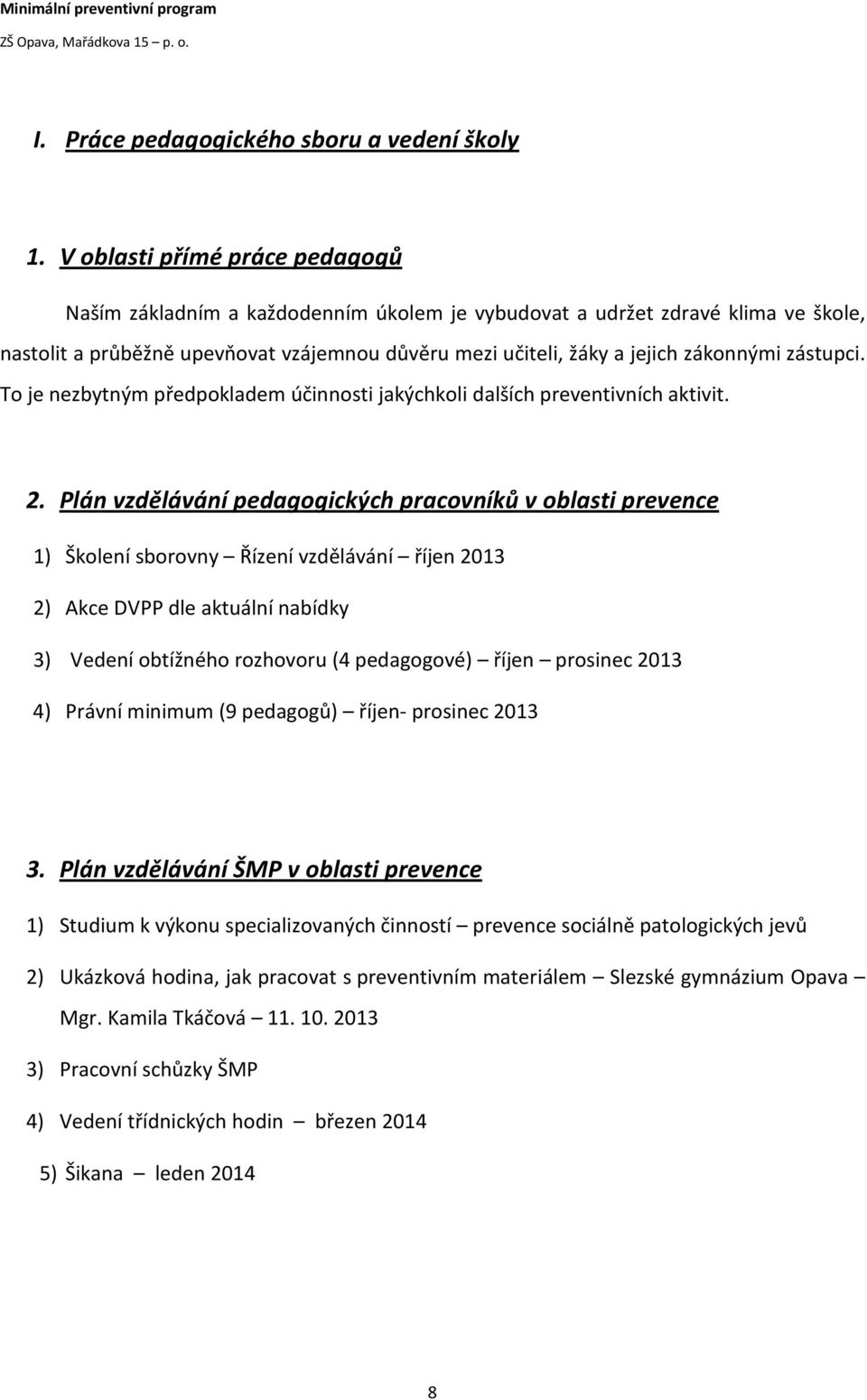 zástupci. To je nezbytným předpokladem účinnosti jakýchkoli dalších preventivních aktivit. 2.