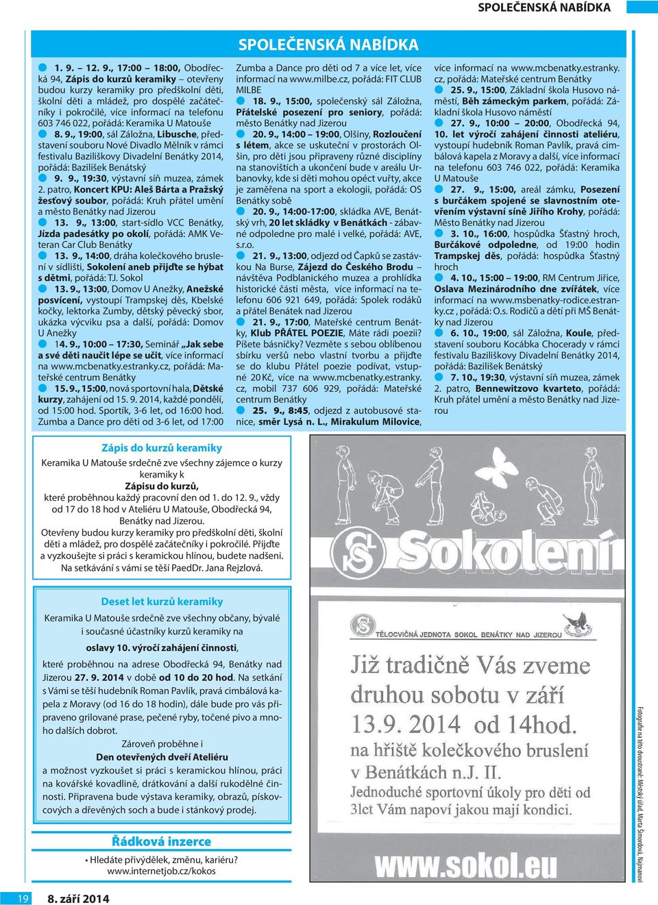 , 17:00 18:00, Obodřecká 94, Zápis do kurzů keramiky otevřeny budou kurzy keramiky pro předškolní děti, školní děti a mládež, pro dospělé začátečníky i pokročilé, více informací na telefonu 603 746