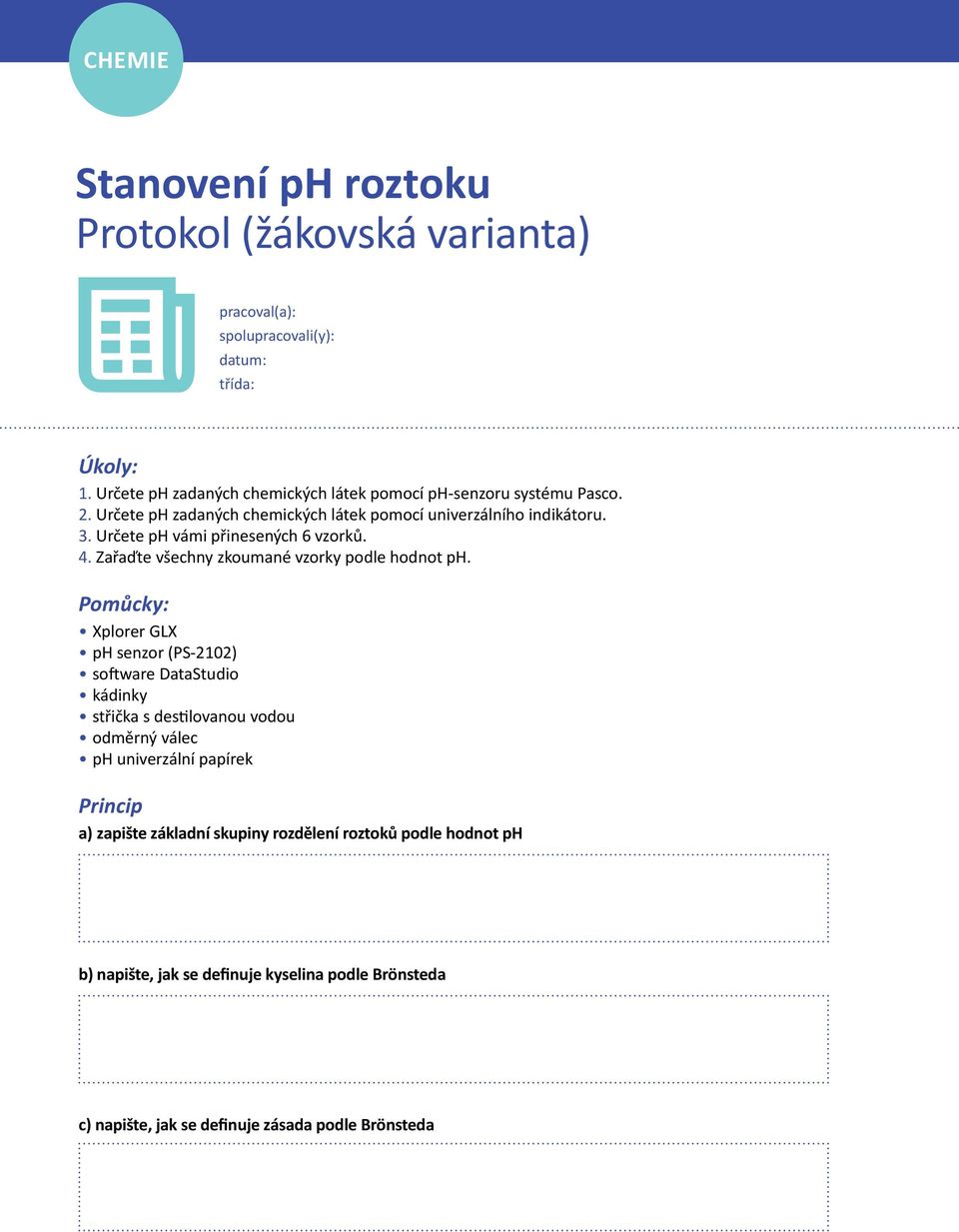 Určete ph vámi přinesených 6 vzorků. 4. Zařaďte všechny zkoumané vzorky podle hodnot ph.