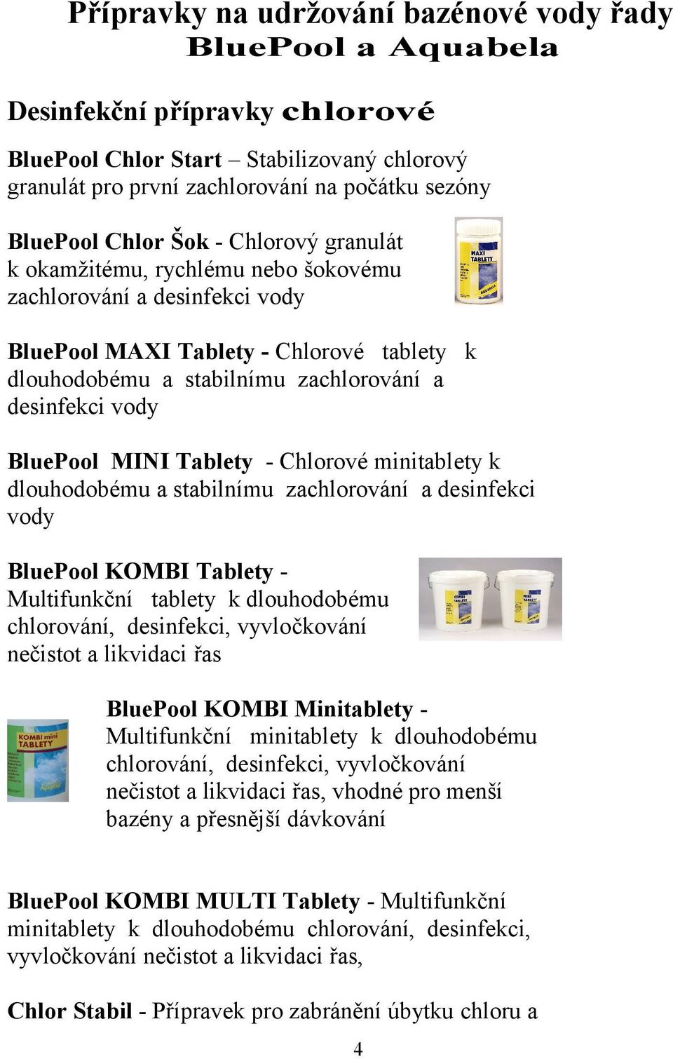 BluePool MINI Tablety - Chlorové minitablety k dlouhodobému a stabilnímu zachlorování a desinfekci vody BluePool KOMBI Tablety Multifunkční tablety k dlouhodobému chlorování, desinfekci, vyvločkování