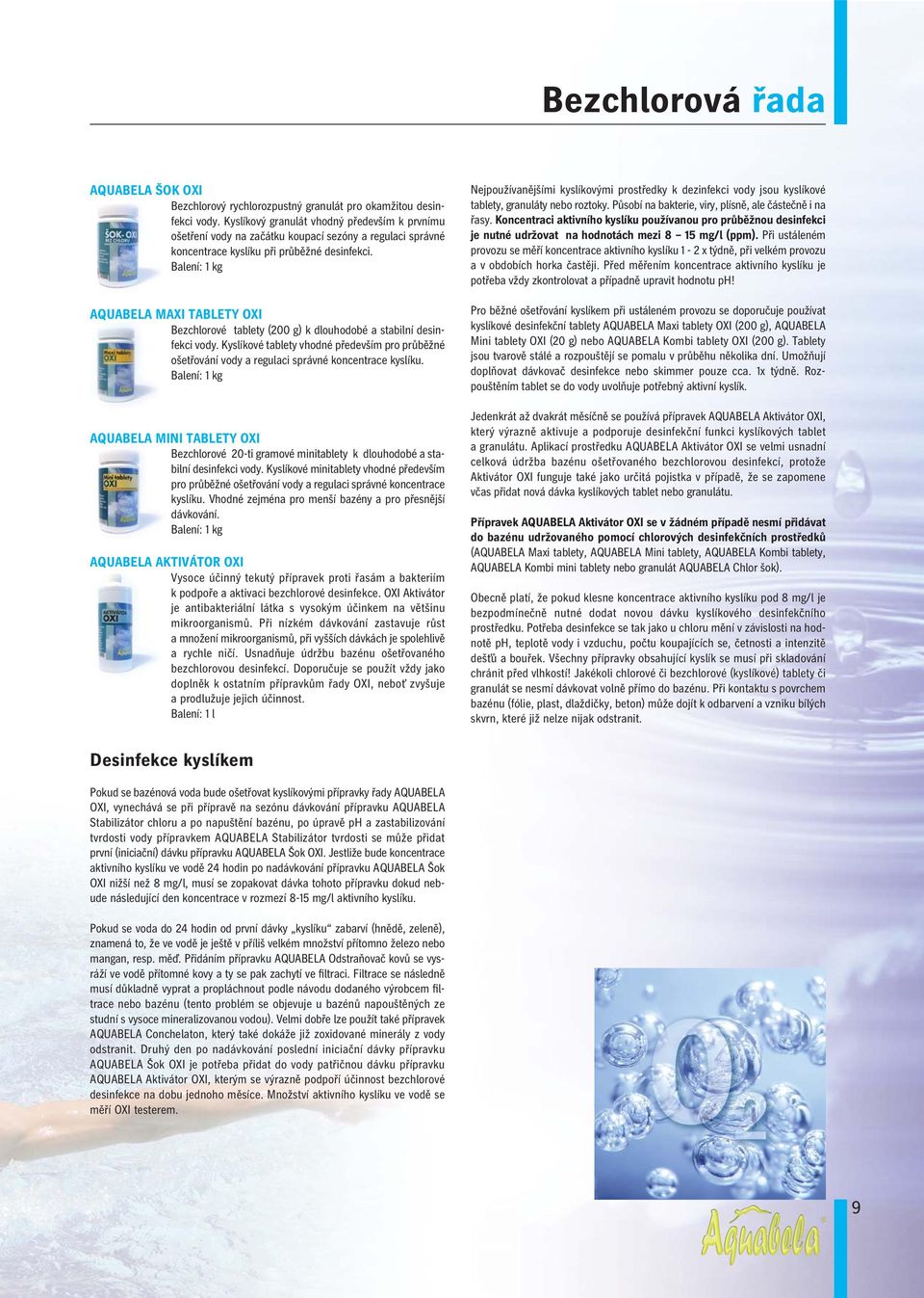AQUABELA MAXI TABLETY OXI Bezchlorové tablety (200 g) k dlouhodobé a stabilní desinfekci vody. Kyslíkové tablety vhodné především pro průběžné ošetřování vody a regulaci správné koncentrace kyslíku.