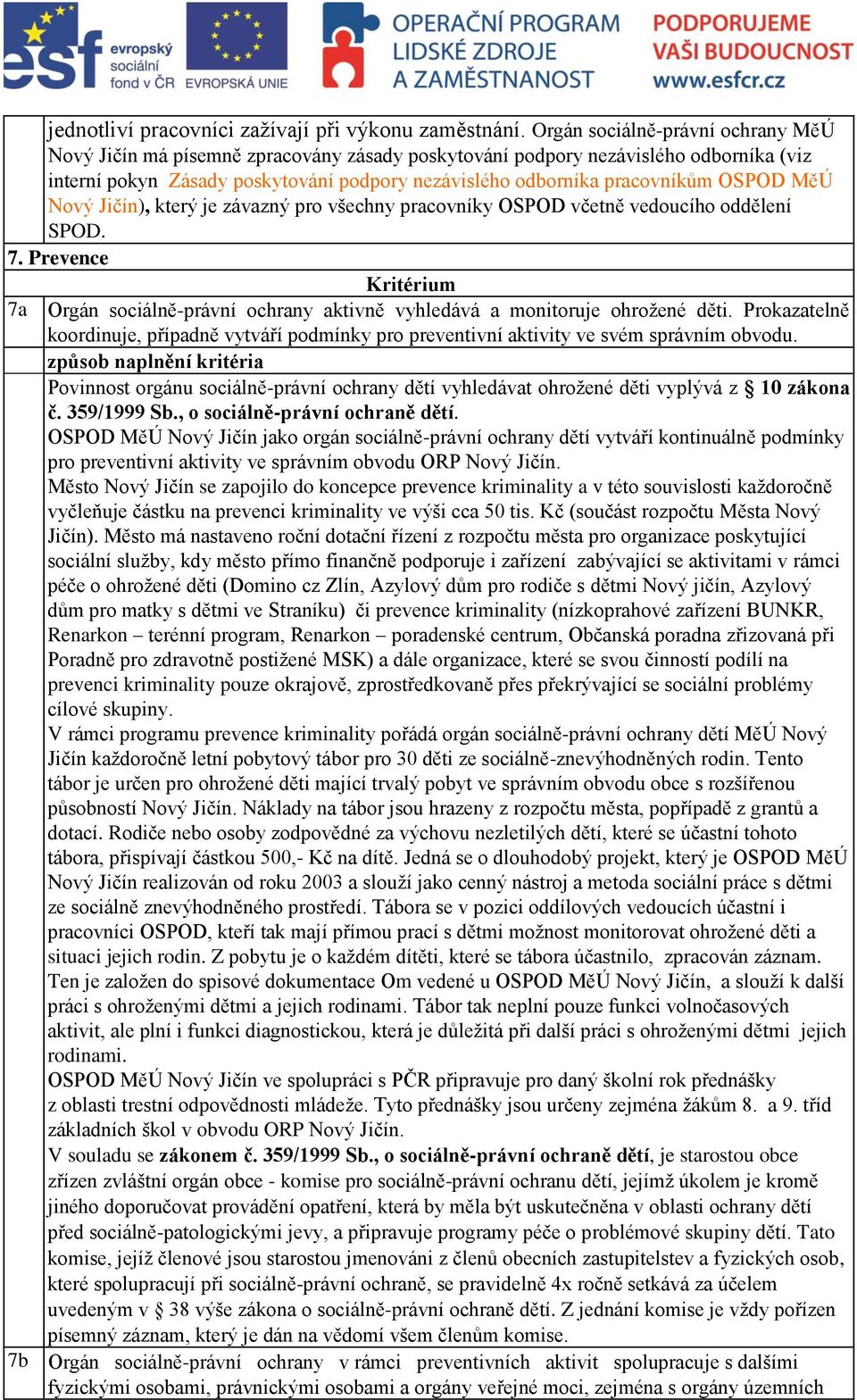 OSPOD MěÚ Nový Jičín), který je závazný pro všechny pracovníky OSPOD včetně vedoucího oddělení SPOD. 7. Prevence 7a Orgán sociálně-právní ochrany aktivně vyhledává a monitoruje ohroţené děti.