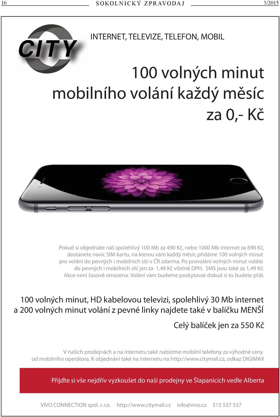 Po provolání volných minut voláte do pevných i mobilních sítí jen za 1,49 Kč včetně DPH. SMS jsou také za 1,49 Kč. Akce není časově omezena. Volání vám budeme poskytovat dokud si to budete přát.