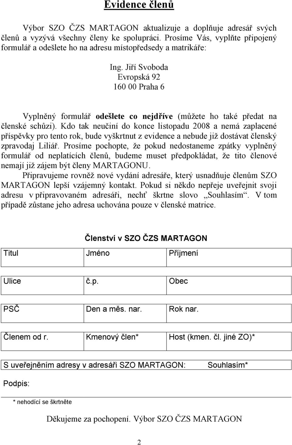 Jiří Svoboda Evropská 92 160 00 Praha 6 Vyplněný formulář odešlete co nejdříve (můţete ho také předat na členské schůzi).