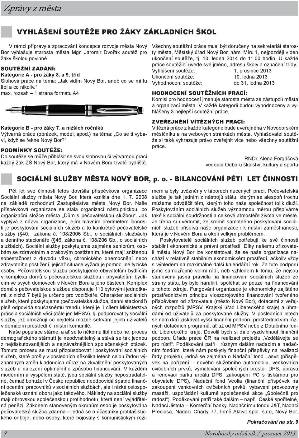 rozsah 1 strana formátu A4 Kategorie B - pro žáky 7. a nižších ročníků Výtvarná práce (obrázek, model, apod.) na téma: Co se ti vybaví, když se řekne Nový Bor?