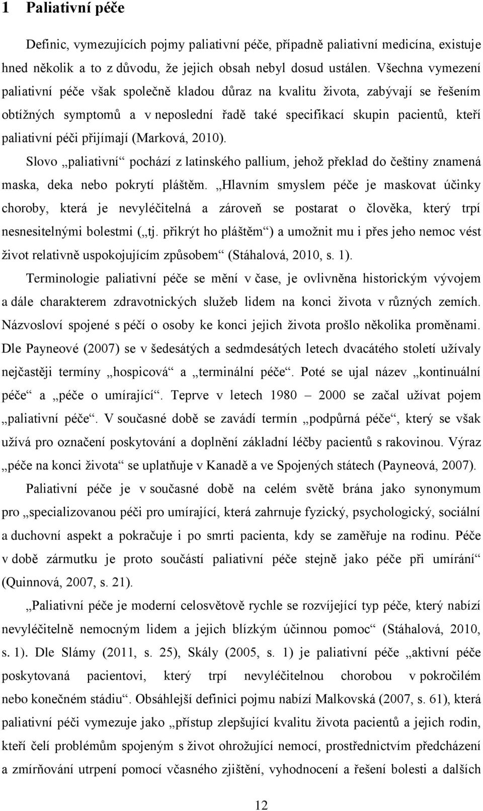 přijímají (Marková, 2010). Slovo paliativní pochází z latinského pallium, jehož překlad do češtiny znamená maska, deka nebo pokrytí pláštěm.