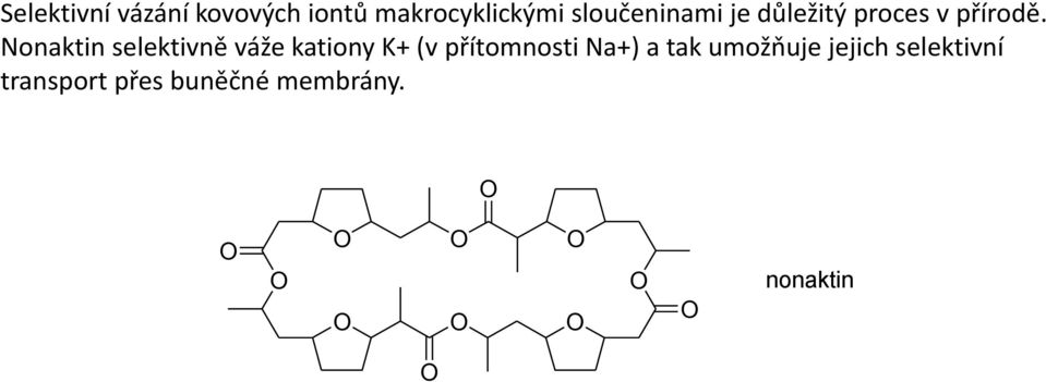 Nonaktin selektivně váže kationy K+ (v přítomnosti Na+)