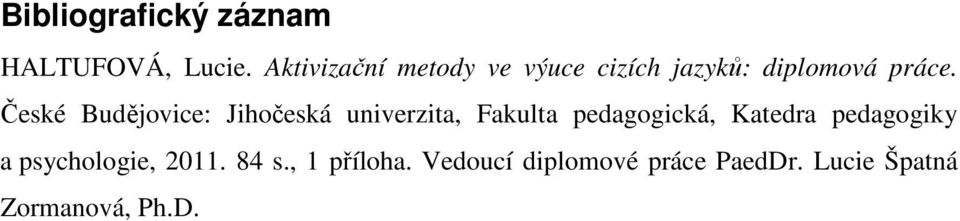 České Budějovice: Jihočeská univerzita, Fakulta pedagogická, Katedra