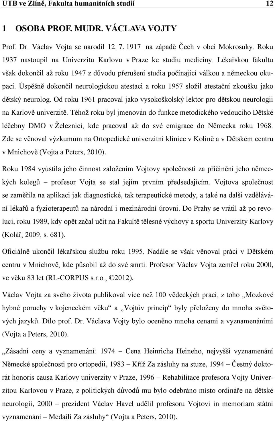 Úspěšně dokončil neurologickou atestaci a roku 1957 složil atestační zkoušku jako dětský neurolog. Od roku 1961 pracoval jako vysokoškolský lektor pro dětskou neurologii na Karlově univerzitě.