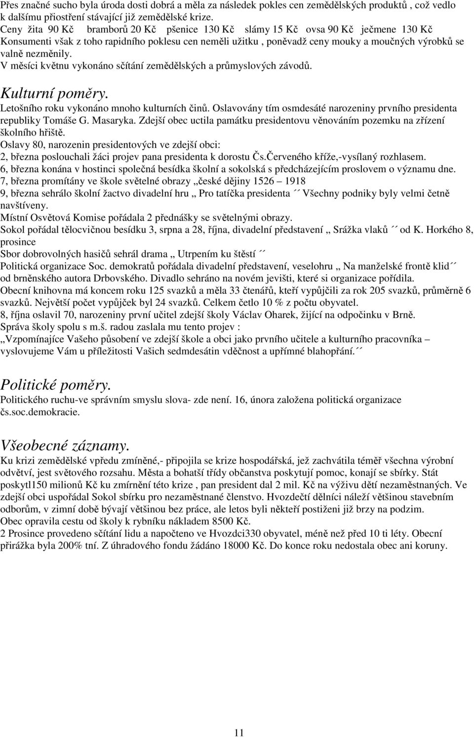 nezměnily. V měsíci květnu vykonáno sčítání zemědělských a průmyslových závodů. Kulturní poměry. Letošního roku vykonáno mnoho kulturních činů.