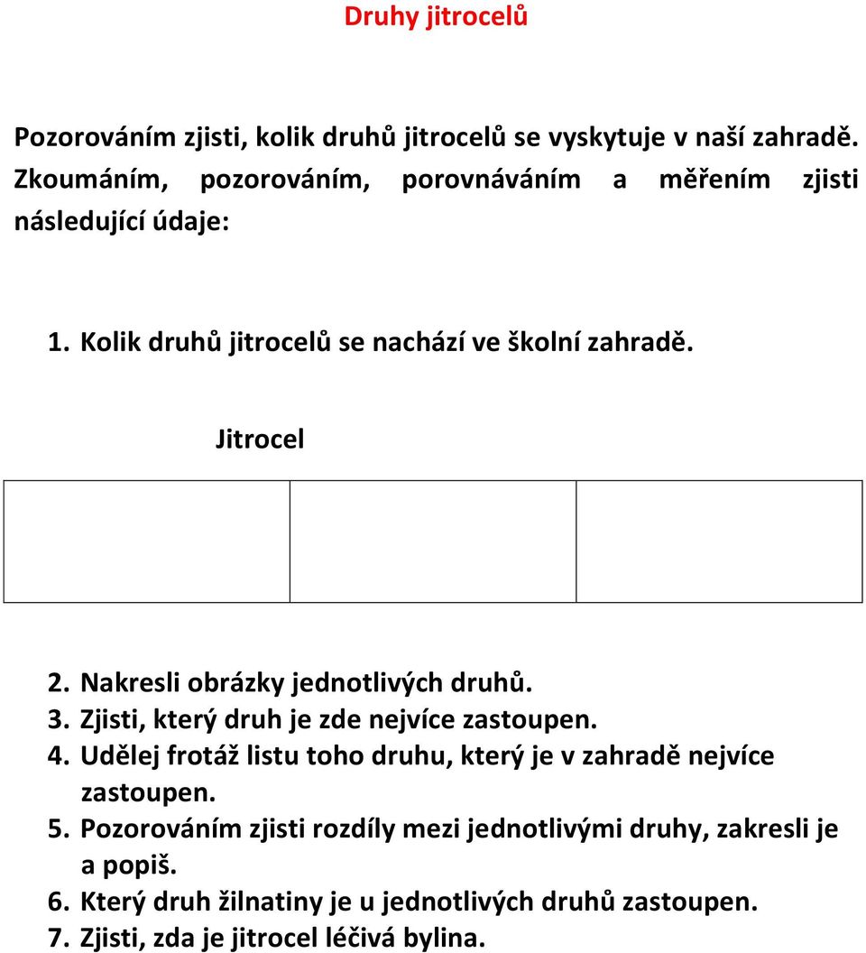 Nakresli obrázky jednotlivých druhů. 3. Zjisti, který druh je zde nejvíce zastoupen. 4.