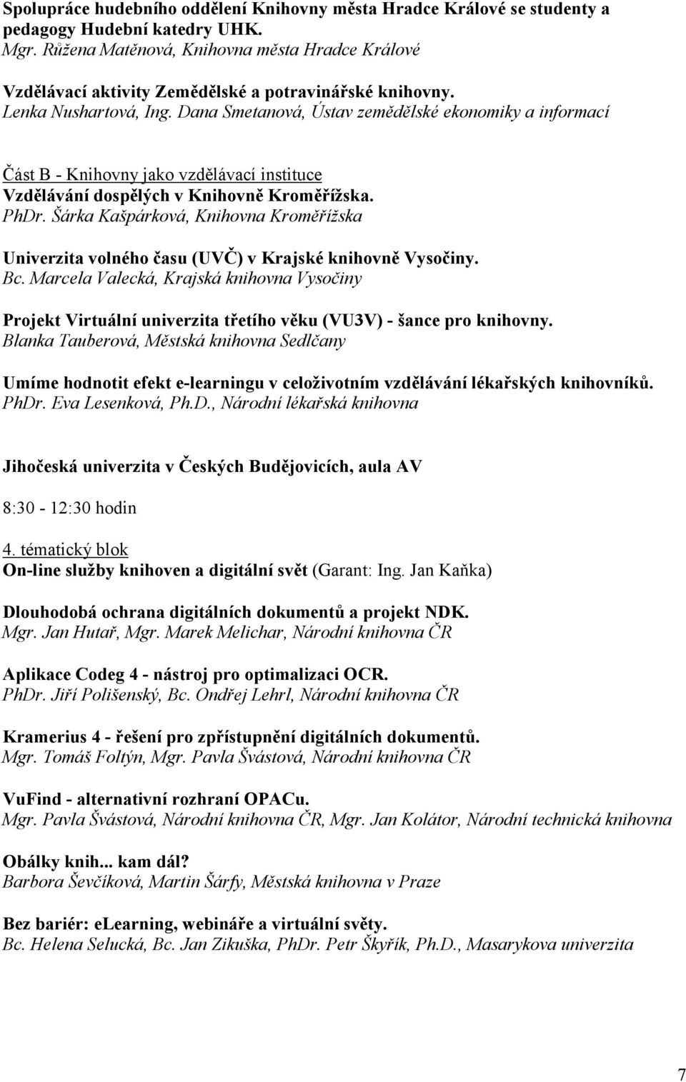 Dana Smetanová, Ústav zemědělské ekonomiky a informací Část B - Knihovny jako vzdělávací instituce Vzdělávání dospělých v Knihovně Kroměřížska. PhDr.