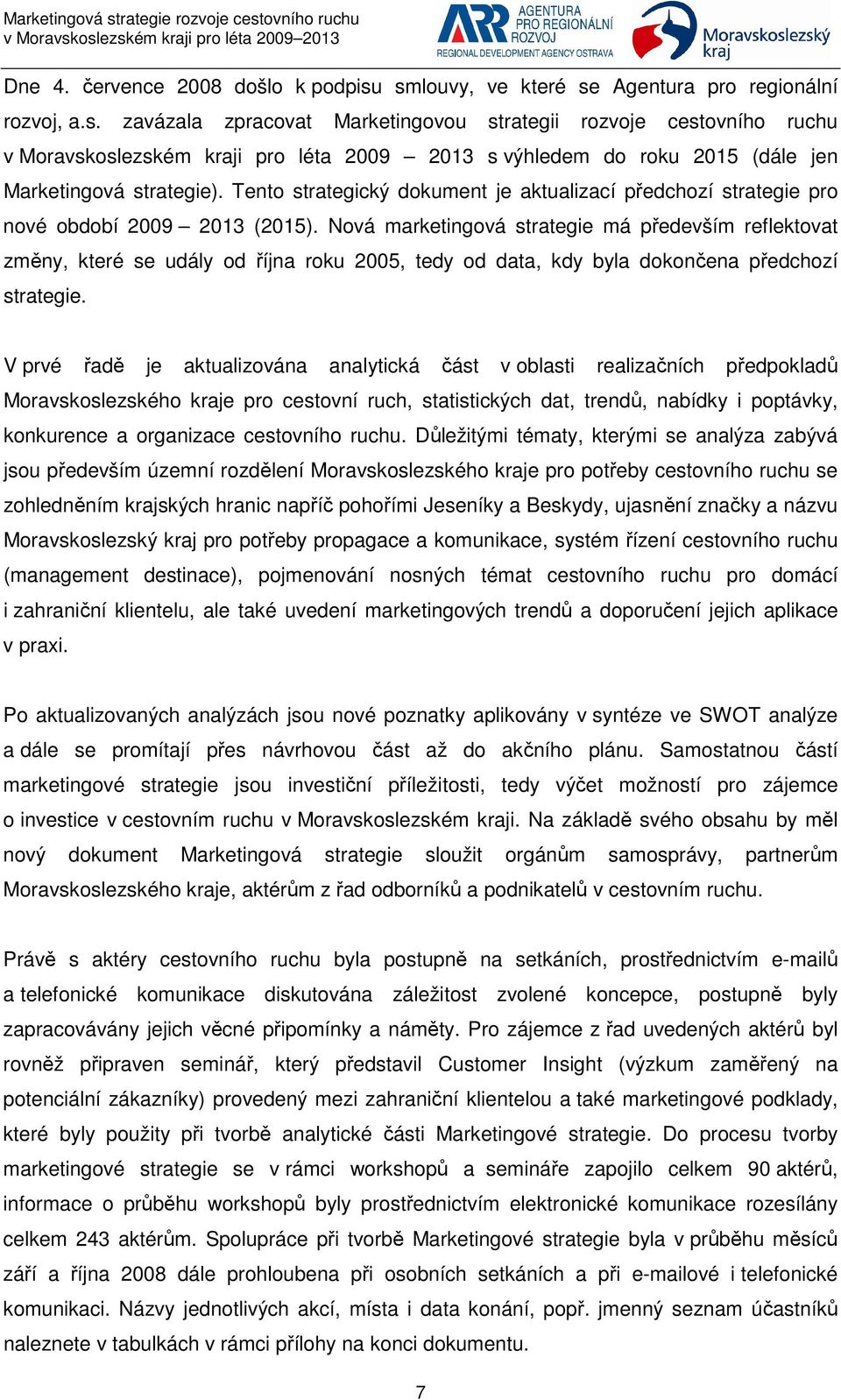 Tento strategický dokument je aktualizací předchozí strategie pro nové období 2009 2013 (2015).