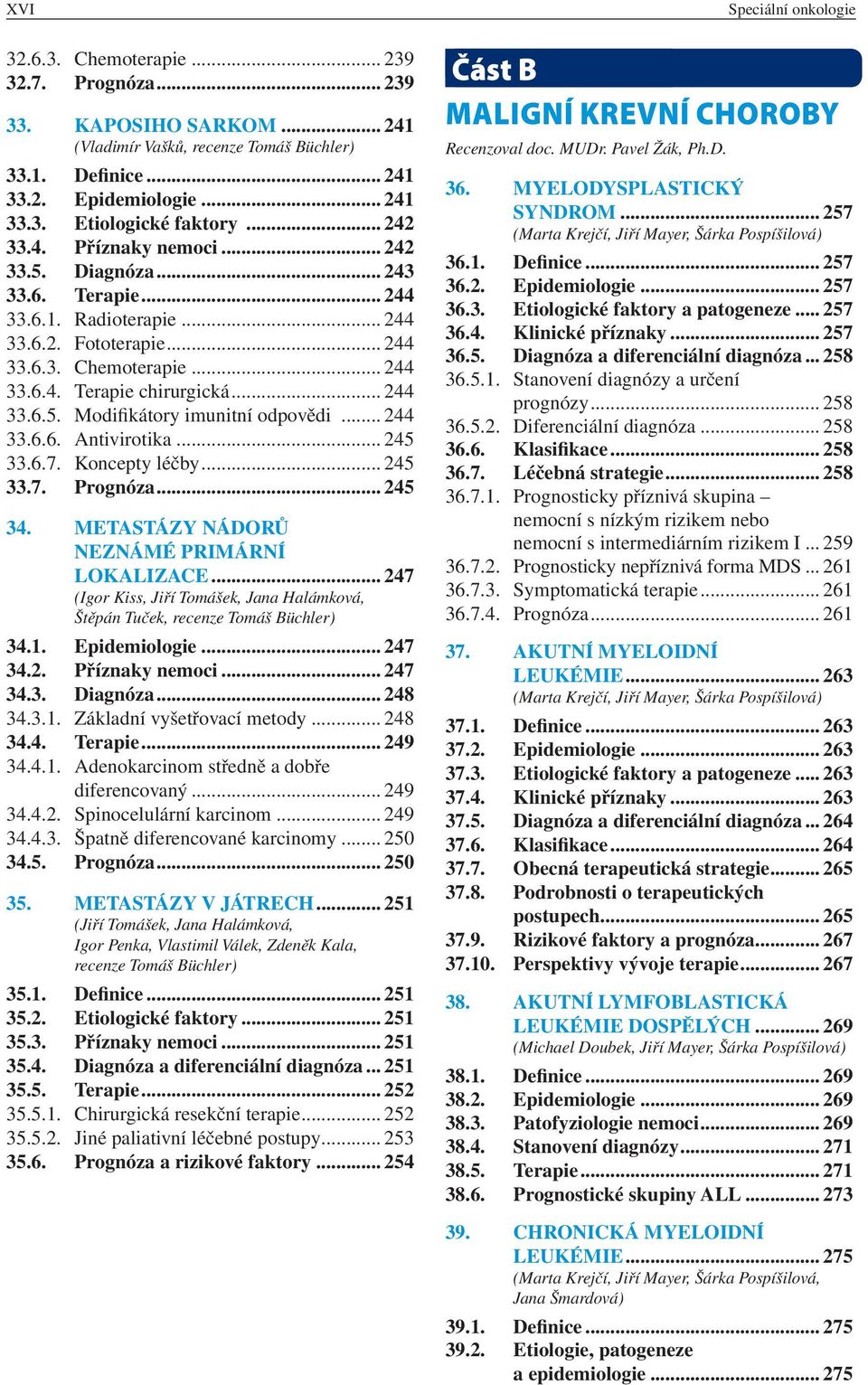 .. 244 33.6.6. Antivirotika... 245 33.6.7. Koncepty léčby... 245 33.7. Prognóza... 245 34. Metastázy nádorů neznámé primární lokalizace.