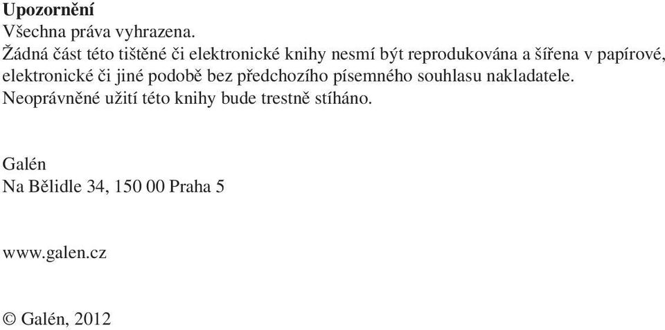 v papírové, elektronické či jiné podobě bez předchozího písemného souhlasu