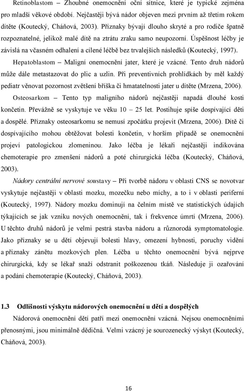 Úspěšnost léčby je závislá na včasném odhalení a cílené léčbě bez trvalejších následků (Koutecký, 1997). Hepatoblastom Maligní onemocnění jater, které je vzácné.