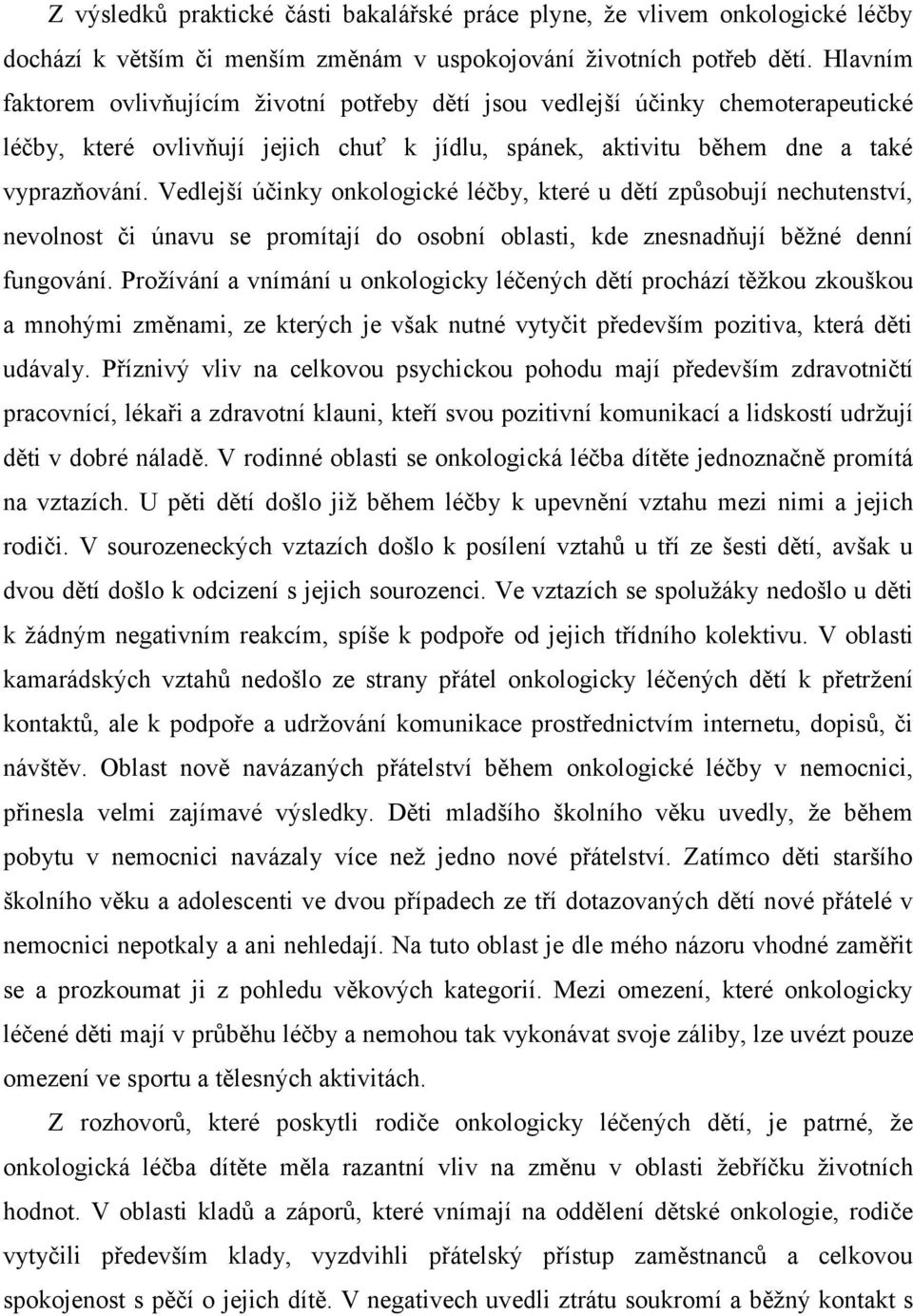 Vedlejší účinky onkologické léčby, které u dětí způsobují nechutenství, nevolnost či únavu se promítají do osobní oblasti, kde znesnadňují běžné denní fungování.